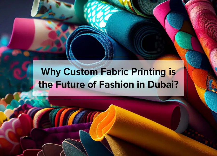 Why Custom Fabric Printing is the Future of Fashion in Dubai?