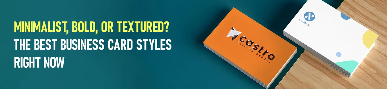 Minimalist, Bold, or Textured? The Best Business Card Styles Right Now 