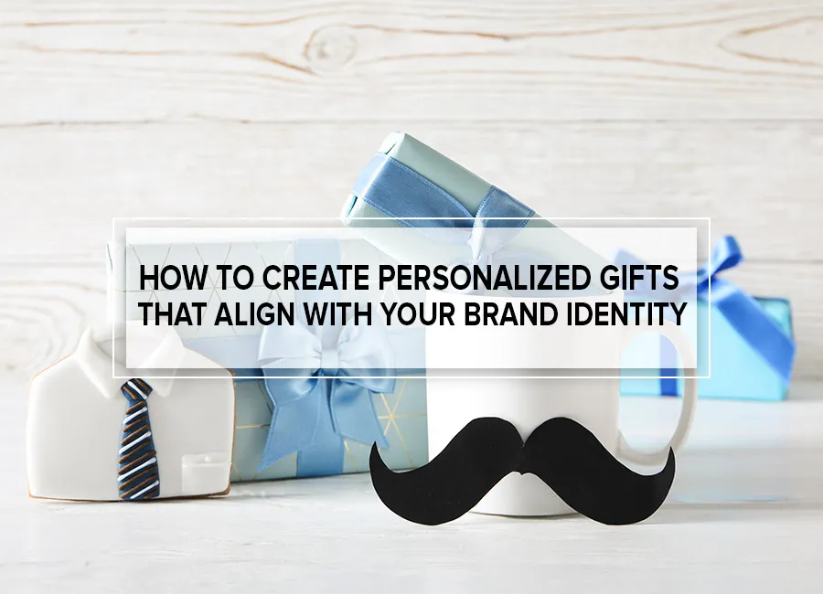 How to Create Personalized Gifts That Align with Your Brand Identity