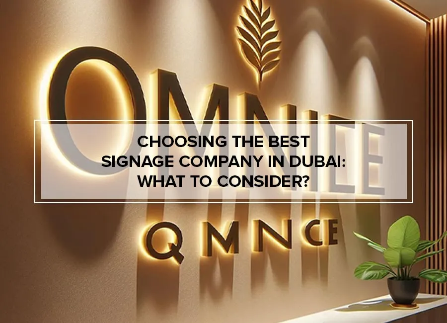 Choosing the Best Signage Company in Dubai: What to Consider?