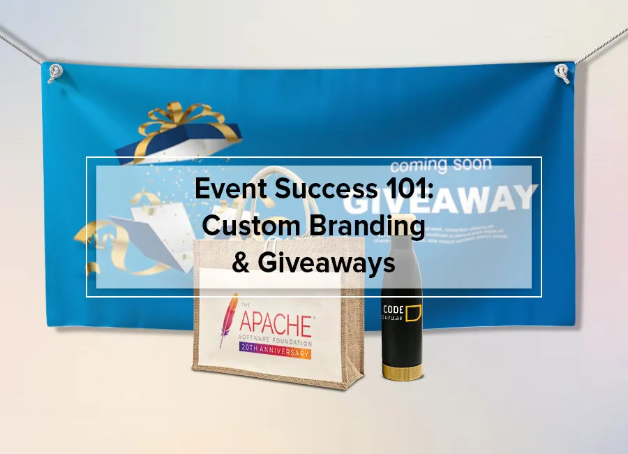 Event Success 101: Custom Branding & Giveaways That Keep Your Brand in the Spotlight