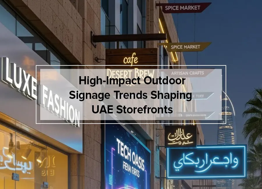 The High-Impact Outdoor Signage Trends Making UAE Storefronts Impossible to Ignore