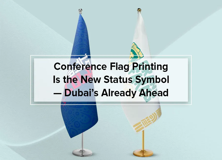 Conference Flag Printing Is the New Status Symbol - Dubai's Already Ahead